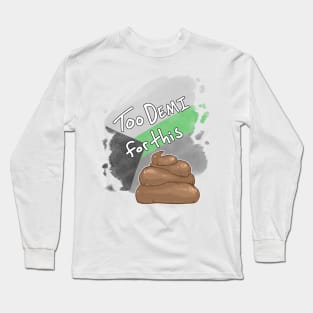 Too Demi for this Sh*t Long Sleeve T-Shirt